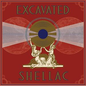 Excavated Shellac: An Alternate History Of The World's Music (1907-1967) Excavated Shellac: An Alternate History Of The World's Music (1907-1967)