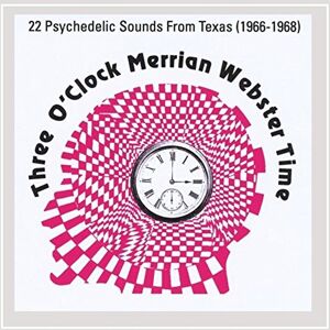 Three O' Clock Merrian Webster Time: Texas Psychedelic Bands (1966-68) Three O' Clock Merrian Webster Time: Texas Psychedelic Bands (1966-68)