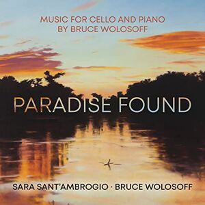 Paradise Found: Music For Cello And Piano By Bruce Wolosoff Paradise Found: Music For Cello And Piano By Bruce Wolosoff
