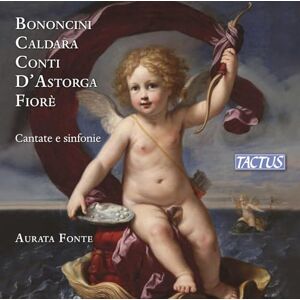Bononcini; Caldara; Conti; D'Astorgia; Fiore: Cantatas and Sinfonias Bononcini; Caldara; Conti; D'Astorgia; Fiore: Cantatas and Sinfonias
