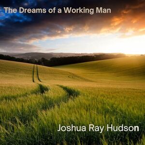 THE DREAMS OF A WORKING MAN THE DREAMS OF A WORKING MAN