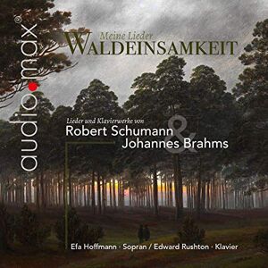 Waldeinsamkeit: Schumann: Liedkreis Op. 39/ Brahms: Liedersa Waldeinsamkeit: Schumann: Liedkreis Op. 39/ Brahms: Liedersa