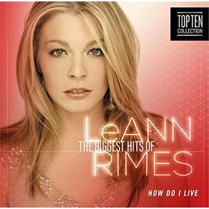 How Do I Live? The Biggest Hits Of LeAnne Rimes How Do I Live? The Biggest Hits Of LeAnne Rimes