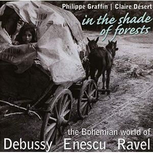 In the Shade of Forests The Bohemian World of Debussy, Enescu & Ravel In the Shade of Forests The Bohemian World of Debussy, Enescu & Ravel