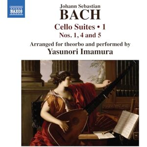 Johann Sebastian Bach: Cello Suites, Vol. 1 Nos. 1, 4 and 5 (arranged for theorbo) Johann Sebastian Bach: Cello Suites, Vol. 1 Nos. 1, 4 and 5 (arranged for theorbo)