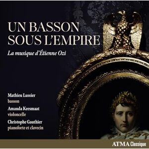 Un basson sous l'Empire : La musique d'Etienne Ozi Un basson sous l'Empire : La musique d'Etienne Ozi