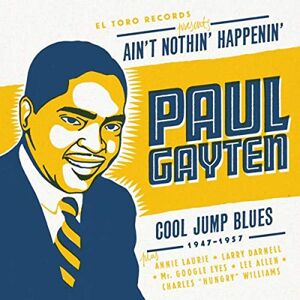 Ain't Nothin' Happenin': Paul Gayten: Cool Jump Blues 1947-1957 Ain't Nothin' Happenin': Paul Gayten: Cool Jump Blues 1947-1957