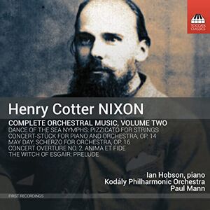 Henry Cotter Nixon: Complete Orchestral Music, Volume Two Henry Cotter Nixon: Complete Orchestral Music, Volume Two