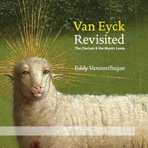 Van Eyck Revisited: The Clarinet And The Mystic Lamb (CD+DVD) Van Eyck Revisited: The Clarinet And The Mystic Lamb (CD+DVD)