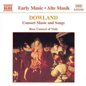 Dowland: Consort Music and Songs Dowland: Consort Music and Songs