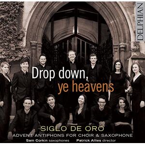 Drop Down, Ye Heavens: Advent Antiphons For Choir & Saxophone Drop Down, Ye Heavens: Advent Antiphons For Choir & Saxophone