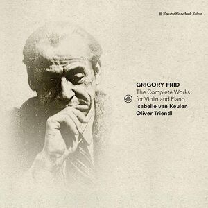 Grigory Frid: The Complete Works for Violin and Piano Grigory Frid: The Complete Works for Violin and Piano