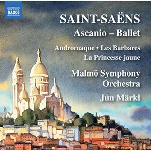 Camille Saint-Saëns: Ascanio Ballet: Andromaque, Les Barbares, La Princesse jaune Camille Saint-Saëns: Ascanio Ballet: Andromaque, Les Barbares, La Princesse jaune