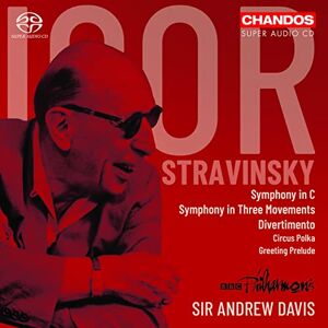 Igor Stravinsky: Symphony in C; Symphony in Three Movements; Divertimento; Circus Polka; Greeting Prelude Igor Stravinsky: Symphony in C; Symphony in Three Movements; Divertimento; Circus Polka; Greeting Prelude