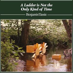 Benjamin Tassie: A Ladder Is Not The Only Kind Of Time Benjamin Tassie: A Ladder Is Not The Only Kind Of Time