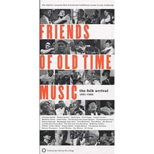Friends of Old Time Music: The Folk Arrival 1961 1965 Friends of Old Time Music: The Folk Arrival 1961 1965