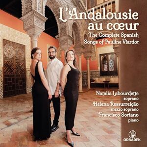 L' Andalousie au coeur: The Complete Spanish Songs of Pauline Viardot L' Andalousie au coeur: The Complete Spanish Songs of Pauline Viardot