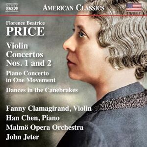 Florence Beatrice Price: Violin Concertos Nos. 1 and 2; Piano Concerto in One Movement; Dances in the Canebrakes Florence Beatrice Price: Violin Concertos Nos. 1 and 2; Piano Concerto in One Movement; Dances in the Canebrakes