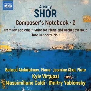 Alexey Shor: Composer's Notebook, Vol. 2 From My Bookshelf; Suite for Piano and Orchestra No. 2; Flute Concerto No. 1 Alexey Shor: Composer's Notebook, Vol. 2 From My Bookshelf; Suite for Piano and Orchestra No. 2; Flute Concerto No. 1