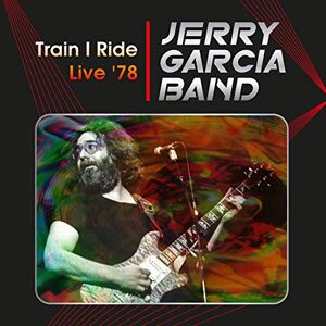 Train I Ride: Live '78 Capitol Theatre, Passaic, Nj March 17th 1978 Train I Ride: Live '78 Capitol Theatre, Passaic, Nj March 17th 1978