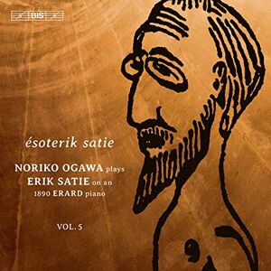 Erik Satie: Piano Music, Vol. 5 Ésoterik Satie Erik Satie: Piano Music, Vol. 5 Ésoterik Satie