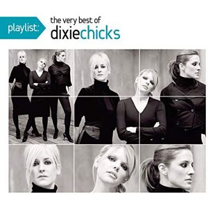 Playlist: The Very Best Of The Dixie Chicks Playlist: The Very Best Of The Dixie Chicks