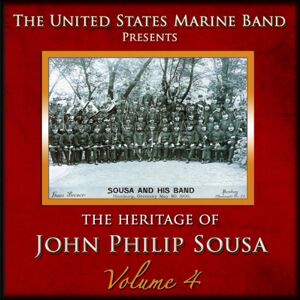 Altissimo Records United States Marine Band - Heritage of John Philip Sousa, Vol. 4 - Classical Album Altissimo Records United States Marine Band - Heritage of John Philip Sousa, Vol. 4 - Classical Album