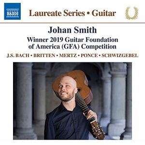 Bach, Britten, Mertz, Ponce, Schwizgebel: Johan Smith Guitar Laureate Festival Bach, Britten, Mertz, Ponce, Schwizgebel: Johan Smith Guitar Laureate Festival