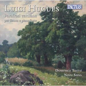 Luigi Hugues: Paraphrases of Giuseppe Verdi for Flute and Piano Luigi Hugues: Paraphrases of Giuseppe Verdi for Flute and Piano