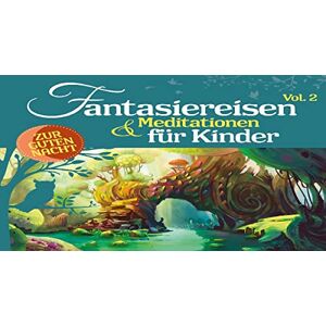 Fantasiereisen & Meditationen Für Kinder Vol. 2 Fantasiereisen & Meditationen Für Kinder Vol. 2