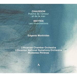 Ernest Chausson: Poeme de l'amour et de la mer; Benjamin Britten: Les illuminations; Camille Saint-Saens: Extase Ernest Chausson: Poeme de l'amour et de la mer; Benjamin Britten: Les illuminations; Camille Saint-Saens: Extase