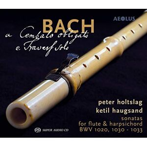 Johann Sebastian Bach: Sonatas for Flute BWV 1020, 1030-1033 A cembalo obligato e Travers solo Johann Sebastian Bach: Sonatas for Flute BWV 1020, 1030-1033 A cembalo obligato e Travers solo