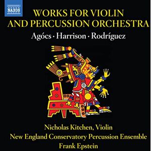 Works for Violin and Percussion Orchestra by Robert Xavier Rodriguez; Lou Harrison; Kati Agócs Works for Violin and Percussion Orchestra by Robert Xavier Rodriguez; Lou Harrison; Kati Agócs