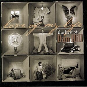 Love of My Life: The Best Of Dan Hill Love of My Life: The Best Of Dan Hill
