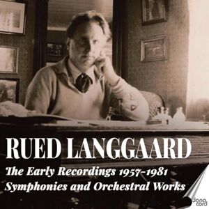 Rued Langgaard: The Early Recordings 1957-1981 Symphonies and Orchestral Works Rued Langgaard: The Early Recordings 1957-1981 Symphonies and Orchestral Works