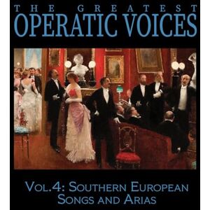 Vol. 4: Southern European Songs and Arias The Historical Recordings Vol. 4: Southern European Songs and Arias The Historical Recordings