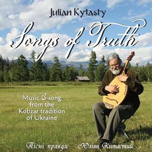 Songs of Truth: Music and Song from the Kobzar Tradition of Ukraine Songs of Truth: Music and Song from the Kobzar Tradition of Ukraine