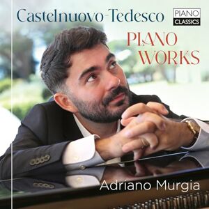 Castelnuovo-Tedesco: Piano Works Castelnuovo-Tedesco: Piano Works
