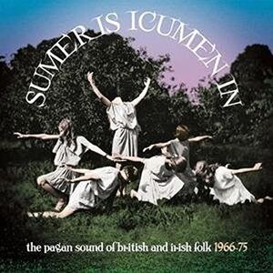 Sumer Is Icumen In: The Pagan Sound Of British & Irish Folk 1966-1975 (Clamshell Boxset) (3CD) Sumer Is Icumen In: The Pagan Sound Of British & Irish Folk 1966-1975 (Clamshell Boxset) (3CD)