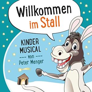 Willkommen im Stall: Kinder Musical Willkommen im Stall: Kinder Musical