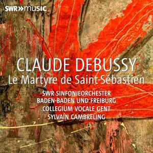 Claude Debussy: Le Martyre De Saint-Sébastien Claude Debussy: Le Martyre De Saint-Sébastien