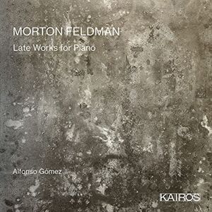 Morton Feldman: Late Works For Piano Morton Feldman: Late Works For Piano