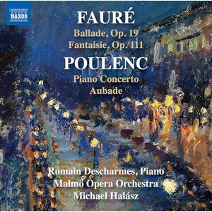 Gabriel Faure: Ballade, Op. 19; Fantaisie, Op. 111 & Francis Poulenc: Piano Concerto; Aubade Gabriel Faure: Ballade, Op. 19; Fantaisie, Op. 111 & Francis Poulenc: Piano Concerto; Aubade