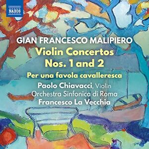 Gian Francesco Malipiero: Violin Concertos Nos. 1 and 2; Per una favola cavalleresca Gian Francesco Malipiero: Violin Concertos Nos. 1 and 2; Per una favola cavalleresca