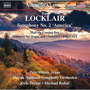 Dan Locklair: Symphony No. 2 'America', Hail the Coming Day, Concerto for Organ and Orchestra, PHOENIX Dan Locklair: Symphony No. 2 'America', Hail the Coming Day, Concerto for Organ and Orchestra, PHOENIX