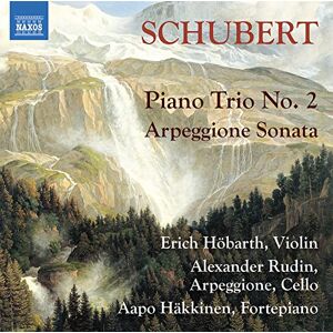 Franz Schubert: Piano Trio No. 2, Arpeggione Sonata Franz Schubert: Piano Trio No. 2, Arpeggione Sonata