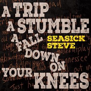A TRIP, A STUMBLE, A FALL DOWN ON YOUR KNEES A TRIP, A STUMBLE, A FALL DOWN ON YOUR KNEES