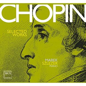 Fryderyk Chopin: Selected Works for Piano Fryderyk Chopin: Selected Works for Piano