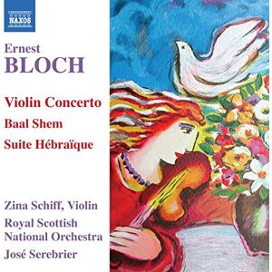 Bloch: Violin Concerto, Baal Shem, Suite Hébraïque Bloch: Violin Concerto, Baal Shem, Suite Hébraïque