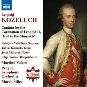 Leopold Kozeluch: Cantata for the Coronation of Leopold II, 'Hail to the Monarch' Leopold Kozeluch: Cantata for the Coronation of Leopold II, 'Hail to the Monarch'